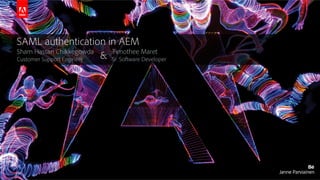 © 2016 Adobe Systems Incorporated. All Rights Reserved. Adobe Confidential.
SAML authentication in AEM
Sham Hassan Chikkeg...