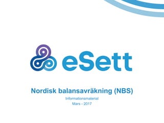 Nordisk balansavräkning (NBS)
Informationsmaterial
Mars - 2017
 