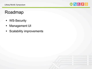 Roadmap
• WS-Security
• Management UI
• Scalability improvements
