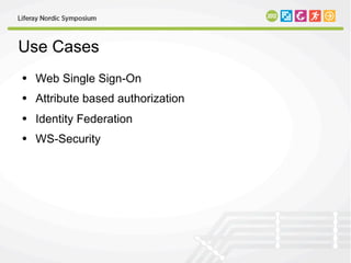 Use Cases
• Web Single Sign-On
• Attribute based authorization
• Identity Federation
• WS-Security