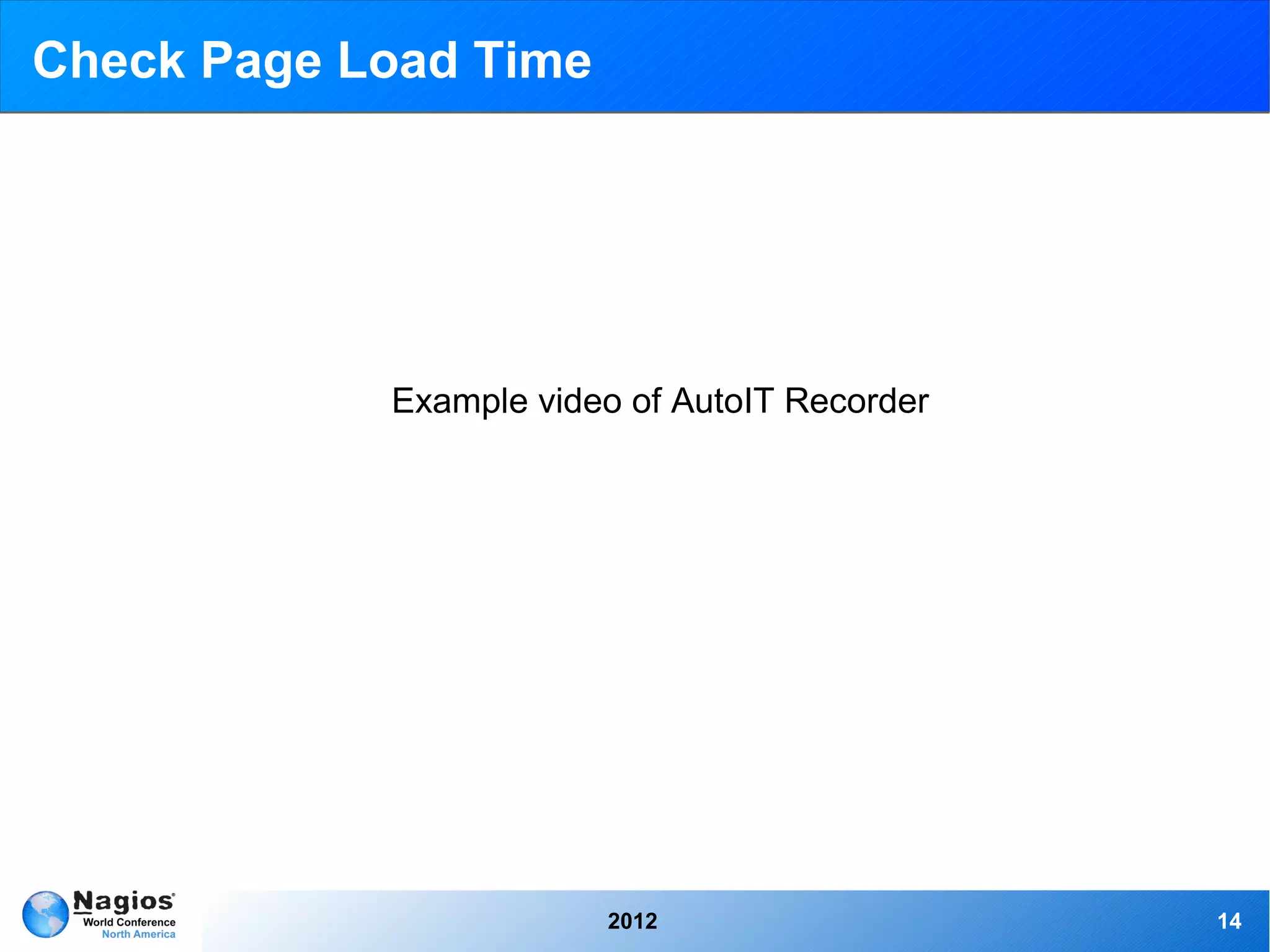 Check Page Load Time




            Example video of AutoIT Recorder




                        2012                   14
 
