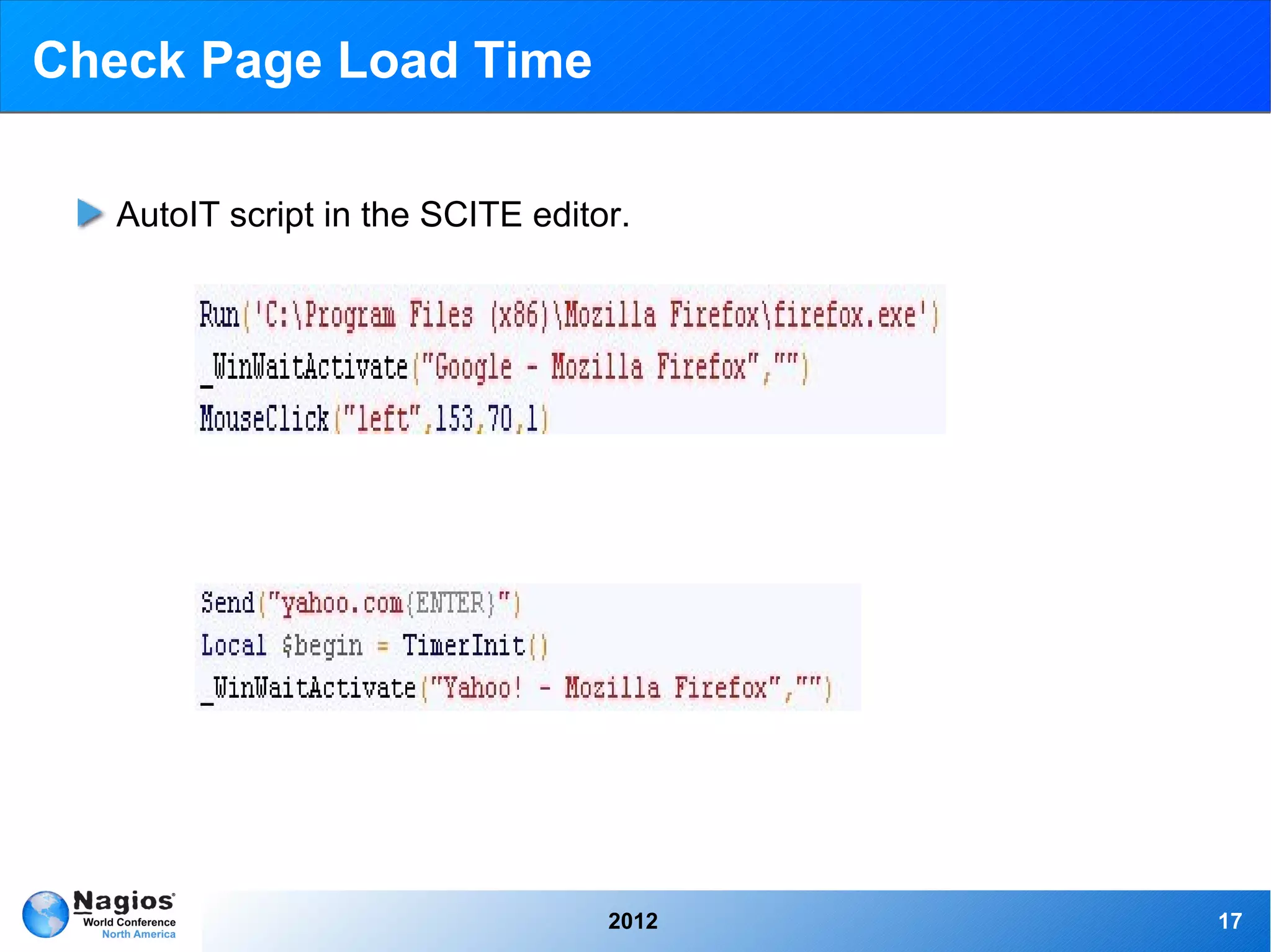 Check Page Load Time

   AutoIT script in the SCITE editor.




                                   2012   17
 