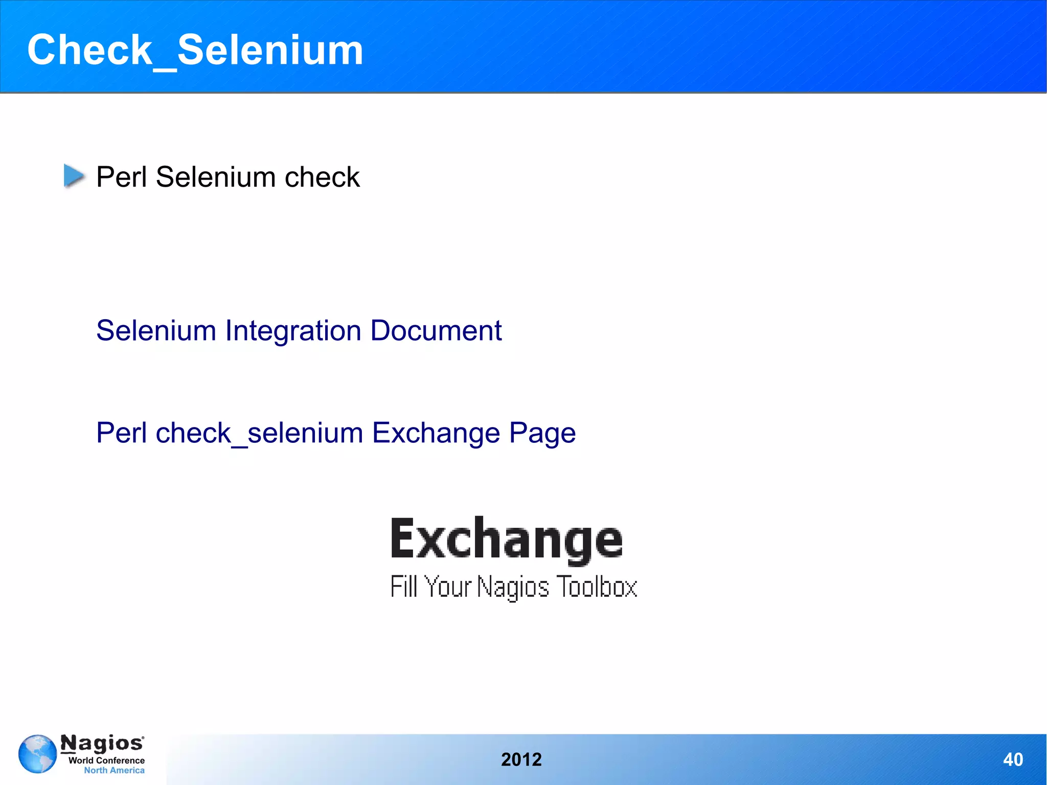 Check_Selenium

  Perl Selenium check




  Selenium Integration Document


  Perl check_selenium Exchange Page




                              2012    40
 