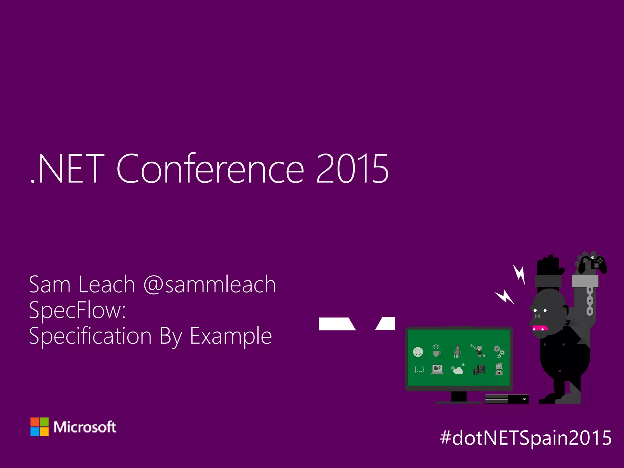 Sam Leach @sammleach
SpecFlow:
Specification By Example
.NET Conference 2015
Y
A
X B