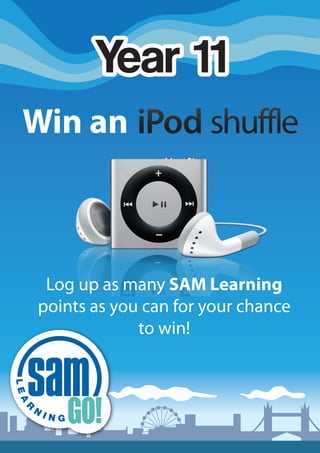 Win an



 Log up as many SAM Learning
points as you can for your chance
             to win!
 