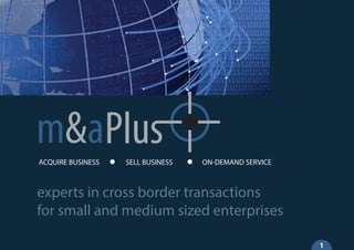 1
experts in cross border transactions
for small and medium sized enterprises
ACQUIRE BUSINESS SELL BUSINESS ON-DEMAND SERVICE
 