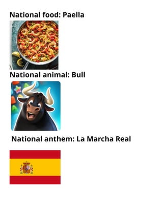 Nat ional food: Paella
Nat ional animal: Bull
Nat ional ant hem: La Marcha Real
 