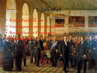 5. Juli 1848König Frederik der 7.Grundgesetz unterschriebenRevolution in FrankreichNeue Rechte  