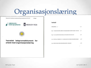 Organisasjonslæring




Footer Text                 3/15/2013   17
 