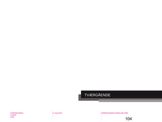 104
-
COPENHAGEN
LIVING
LAB
-
-
9. maj 2010
-
-
-
-
COPENHAGENLIVINGLAB.COM
-
-
-
TVÆRGÅENDE
 