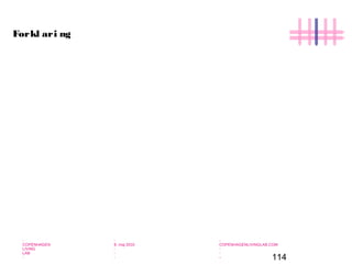 114
-
COPENHAGEN
LIVING
LAB
-
-
9. maj 2010
-
-
-
-
COPENHAGENLIVINGLAB.COM
-
-
-
Forkl ari ng
 