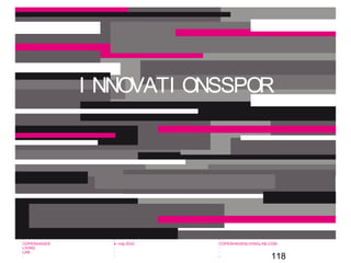 118
-
COPENHAGEN
LIVING
LAB
-
-
9. maj 2010
-
-
-
-
COPENHAGENLIVINGLAB.COM
-
-
-
I NNOVATI ONSSPOR
 
