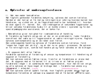 45
-
COPENHAGEN
LIVING
LAB
-
-
9. maj 2010
-
-
-
-
COPENHAGENLIVINGLAB.COM
-
-
-
i i . Når man møder bekr æf t el se
Når f agf ol k genkender f or æl dr es bekymr i ng, opl eves det som en l et t el se.
Her med er det mul i gt at f å r åd og r et ni ngsl i nj er omkr i ng hvor dan bar net kan
håndt er es, og vi shed om, at de f agpr of essi onel l e har kendskab t i l , hvor dan
de skal ager e i f t . bar net . Evt . ved i nddr agel se af sekundær e f agper soner og
bl i ver sål edes f or æl dr enes hj æl p t i l at komme vi der e i syst emet og f å den
speci al pædagogi ske assi st ance, der er behov f or .
- Bekr æf t el se gi ver mul i ghed f or i vær ksæt t el se af handl i ng
Er f or æl dr e og f agf ol k eni ge om, at der er en pr obl emat i k, l ader f or æl dr e
som of t est det vær e op t i l f agper sonal et at sæt t e r et ni ngsl i nj er ne. Fagf ol k
opl eves som kompet ent e og at de r åder over f el t et .
Den under søgende handl i ng opl eves af f or æl dr ene som en l et t el se, f or di
” nogen har t aget det på si g” , og at der nu er gang i pr ocessen. De opl ever
at f å r et ni ngsl i nj er , som de kan handl e på og f øl er sål edes at de bi dr ager .
- Er opgaven del t el l er f æl l es
For æl dr es opl evel se af f or del i ng af ansvar og kompet encer t i l håndt er i ng af
opgaven er f or skel l i g
Det kan opl eves som en f æl l es r ej se, f r em f or at f or æl dr ene er al ene med
det . At opgaven med at f å bar net t i l at t r i ves er et f æl l es pr oj ekt :
f or æl dr ene i ndgår i et samar bej de med f agper sonal et , hvor man bl i ver eni ge,
og al l e opl eves at have noget at bi dr age med. – f or æl dr e kan ønske si g
i nt egr er et i ar bej det .
Det kan opl eves som et opdel t f or l øb, hvor f agf ol k gr undet der es f agl i ge
kompet ence f or vent es at påt age si g opgaven med at f å bar net på r et t e spor ,
a. Opl evel se af undersøgel sesf asen
 