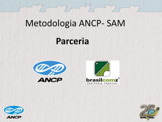 Metodologia ANCP- SAM
Parceria

 
