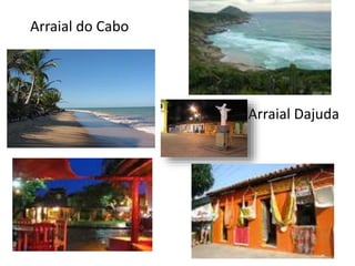 Arraial do Cabo
Arraial Dajuda
 