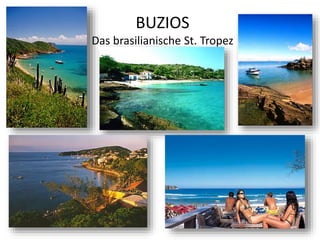 BUZIOS
Das brasilianische St. Tropez
 