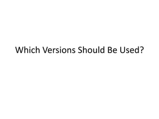 Which Versions Should Be Used?

 