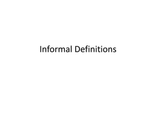Informal Definitions

 