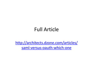 Full Article
http://architects.dzone.com/articles/
saml-versus-oauth-which-one

 