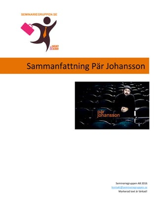 Sammanfattning Pär Johansson
Seminariegruppen AB 2016
kontakt@seminariegruppen.se
Markerad text är länkad!
 