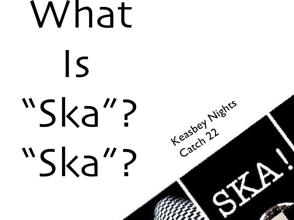 What Is “Ska”? “ Ska”?