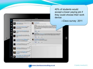 www.clearboxconsulting.co.uk © ClearBox Consulting 2012
40% of students would
accept a lower paying job if
they could choose their work
device
--Cisco survey 2011
 