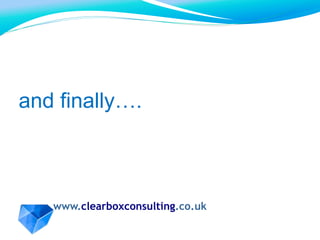www.clearboxconsulting.co.uk
and finally….
 