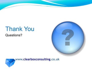www.clearboxconsulting.co.uk
Thank You
Questions?
 