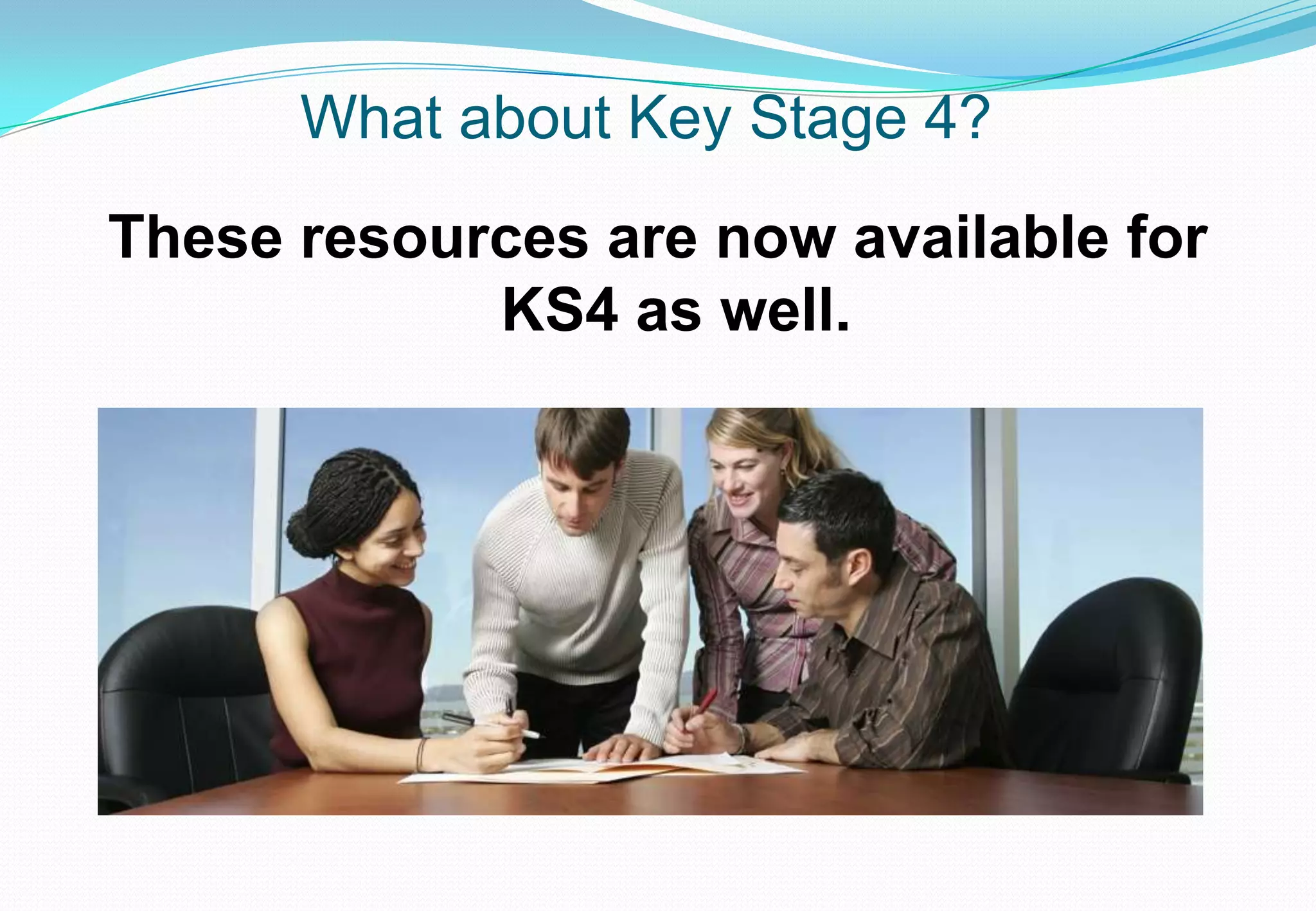 What about Key Stage 4?
These resources are now available for
            KS4 as well.
 