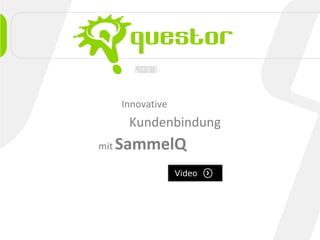 präsentiert:
Innovative
Kundenbindung
mit SammelQ
Video
 