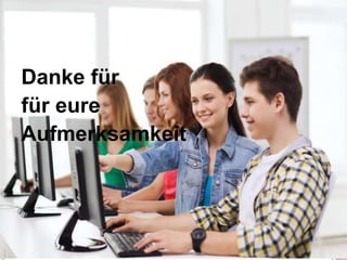 Danke für
für eure
Aufmerksamkeit
 