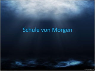 Schule von Morgen
 