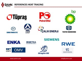 REFERENCES HEAT TRACING




www.samm.com                  info@samm.com
 