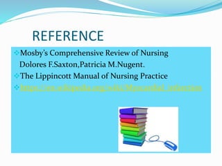 REFERENCE
Mosby’s Comprehensive Review of Nursing
Dolores F.Saxton,Patricia M.Nugent.
The Lippincott Manual of Nursing Practice
https://en.wikipedia.org/wiki/Myocardial_infarction
 