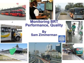 Monitoring BRT
                Performance, Quality
                         By
                   Sam Zimmerman




Francesco Lay
Google Earth
 