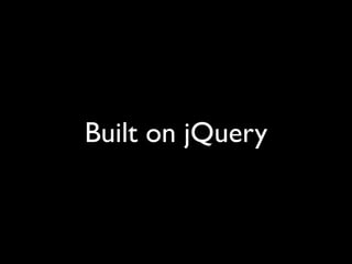 Built on jQuery
 