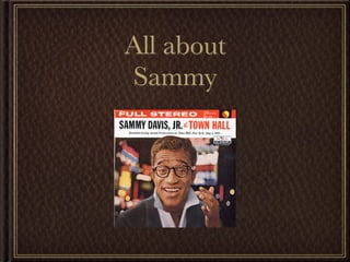 All about
Sammy
 