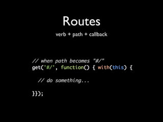 Routes
verb + path + callback
 