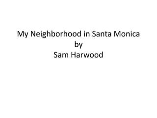 My Neighborhood in Santa MonicabySam Harwood 