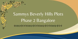 Sammys Beverly Hills Plots
Phase 2 Bangalore
 
