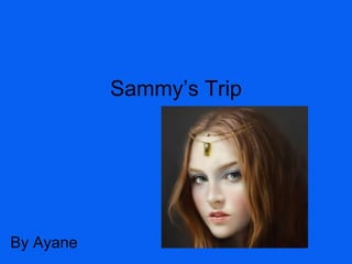 Sammy’s Trip By Ayane 