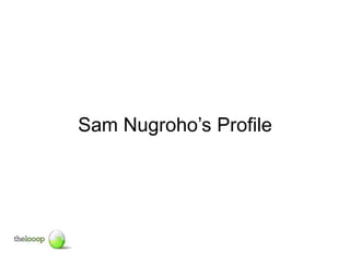 Sam Nugroho’s Profile
 