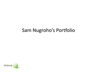 Sam Nugroho’s Portfolio
 