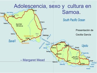 [object Object],Adolescencia, sexo y  cultura en Samoa . Presentación de Cecilia García 