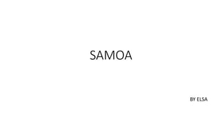 SAMOA
BY ELSA
 