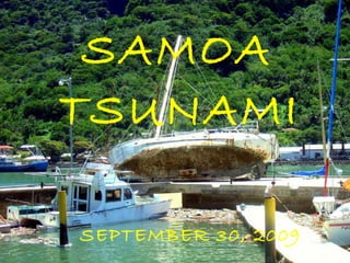 SAMOA
TSUNAMI
SEPTEMBER 30, 2009
 