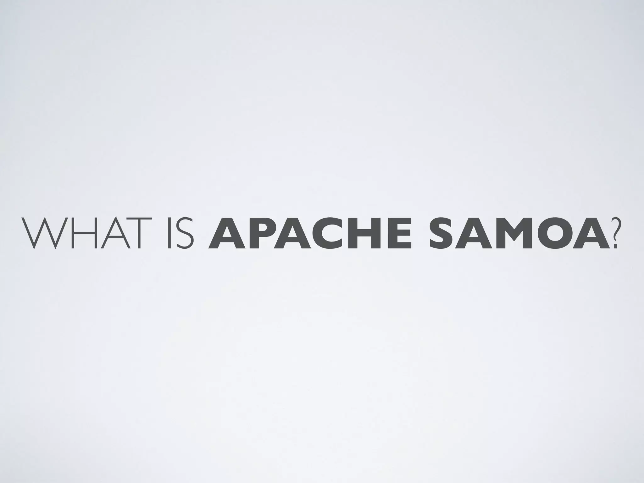 WHAT IS APACHE SAMOA? 