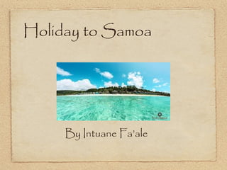 Holiday to Samoa

By Intuane Fa’ale

 