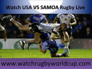 Watch USA VS SAMOA Rugby Live
www.watchrugbyworldcup.comwww.watchrugbyworldcup.com
 