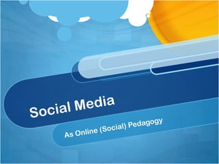 Social Media As Online (Social) Pedagogy 